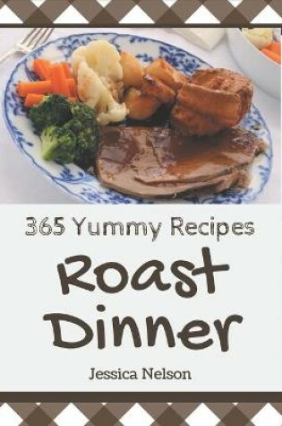Cover of 365 Yummy Roast Dinner Recipes