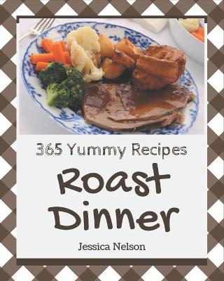 Book cover for 365 Yummy Roast Dinner Recipes