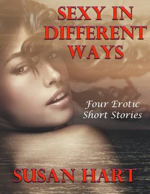 Book cover for Sexy In Different Ways: Four Erotic Short Stories