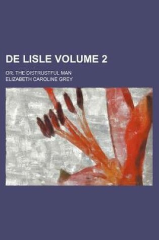 Cover of de Lisle; Or. the Distrustful Man Volume 2