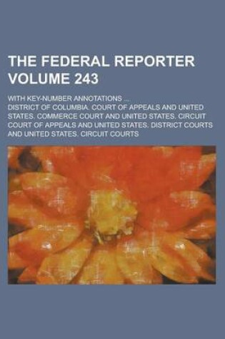 Cover of The Federal Reporter; With Key-Number Annotations ... Volume 243