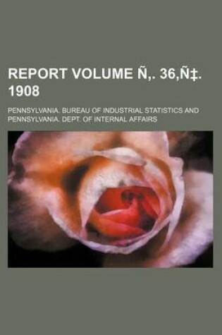 Cover of Report Volume N . 36, N . 1908