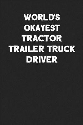 Book cover for World's Okayest Tractor Trailer Truck Driver