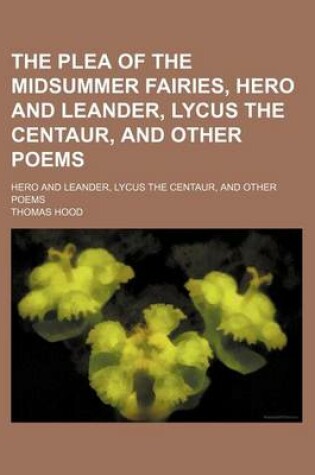 Cover of The Plea of the Midsummer Fairies, Hero and Leander, Lycus the Centaur, and Other Poems; Hero and Leander, Lycus the Centaur, and Other Poems