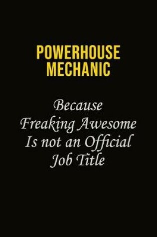 Cover of Powerhouse Mechanic Because Freaking Awesome Is Not An Official Job Title