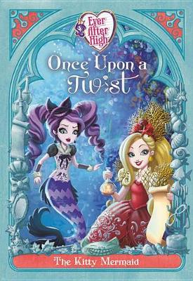 Cover of Ever After High: Once Upon a Twist: The Kitty Mermaid