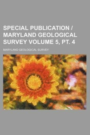 Cover of Special Publication Maryland Geological Survey Volume 5, PT. 4