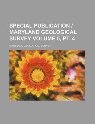 Book cover for Special Publication Maryland Geological Survey Volume 5, PT. 4