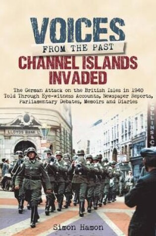 Cover of Voices from the Past: Channel Islands Invaded