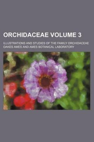 Cover of Orchidaceae; Illustrations and Studies of the Family Orchidaceae Volume 3