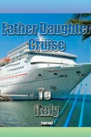 Cover of Fauther Daughter Cruise To Italy Journal