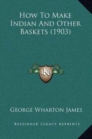 Cover of How to Make Indian and Other Baskets (1903)