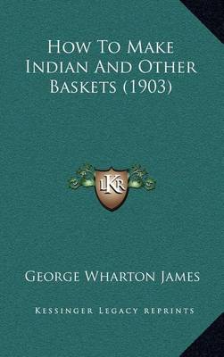 Cover of How to Make Indian and Other Baskets (1903)