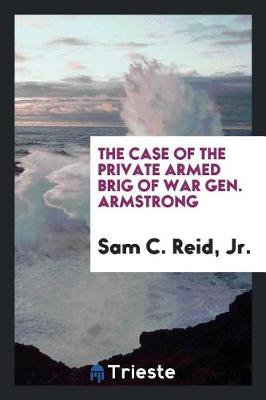 Book cover for The Case of the Private Armed Brig of War Gen. Armstrong