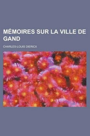 Cover of Memoires Sur La Ville de Gand