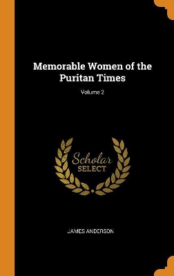 Book cover for Memorable Women of the Puritan Times; Volume 2