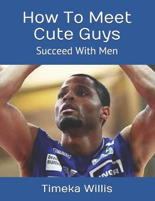 Book cover for How To Meet Cute Guys