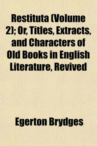 Cover of Restituta (Volume 2); Or, Titles, Extracts, and Characters of Old Books in English Literature, Revived