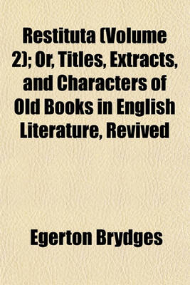 Book cover for Restituta (Volume 2); Or, Titles, Extracts, and Characters of Old Books in English Literature, Revived