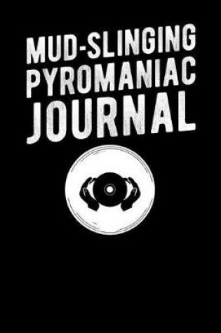 Cover of Mud Slinging Pyromaniac Journal