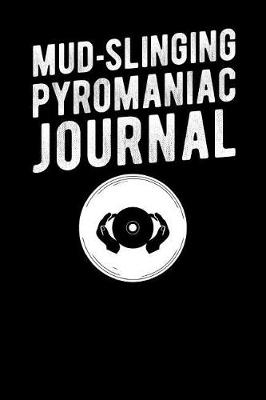 Book cover for Mud Slinging Pyromaniac Journal