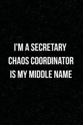 Cover of I'm a Secretary Chaos Coordinator is my middle name