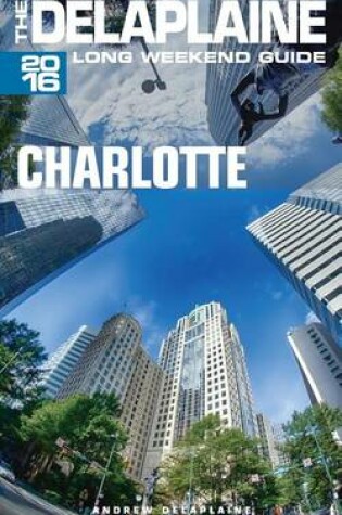 Cover of Charlotte - The Delaplaine 2016 Long Weekend Guide