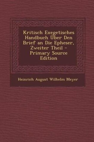 Cover of Kritisch Exegetisches Handbuch Uber Den Brief an Die Epheser, Zweiter Theil