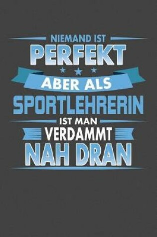 Cover of Niemand ist perfekt aber als Sportlehrerin ist man verdammt nah dran