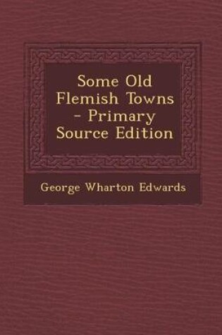 Cover of Some Old Flemish Towns