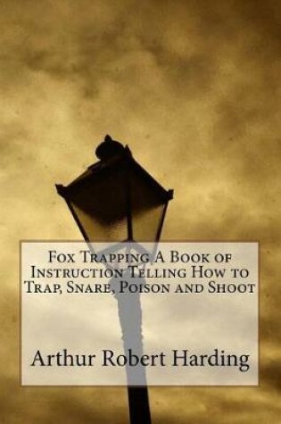 Cover of Fox Trapping a Book of Instruction Telling How to Trap, Snare, Poison and Shoot