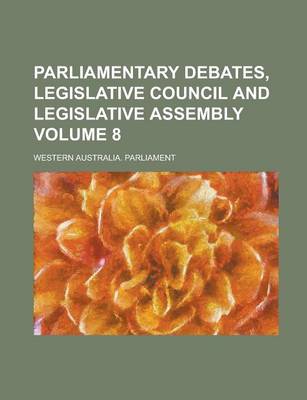 Book cover for Parliamentary Debates, Legislative Council and Legislative Assembly Volume 8