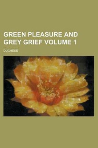 Cover of Green Pleasure and Grey Grief Volume 1