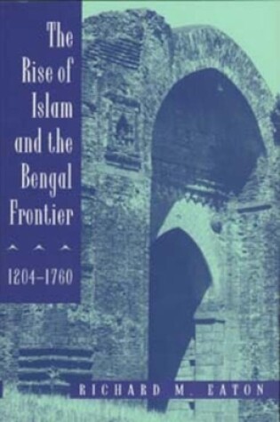 Cover of The Rise of Islam and the Bengal Frontier, 1204-1760