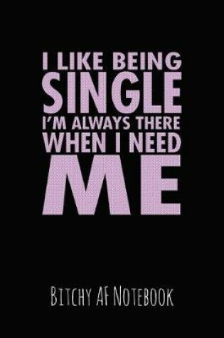 Cover of I Like Being Single I'm Always There When I Need Me