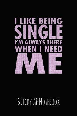 Book cover for I Like Being Single I'm Always There When I Need Me