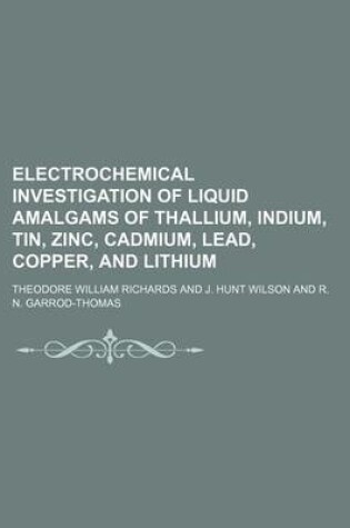 Cover of Electrochemical Investigation of Liquid Amalgams of Thallium, Indium, Tin, Zinc, Cadmium, Lead, Copper, and Lithium