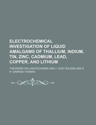 Book cover for Electrochemical Investigation of Liquid Amalgams of Thallium, Indium, Tin, Zinc, Cadmium, Lead, Copper, and Lithium