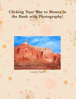 Book cover for Clicking Your Camera to Money in the Bank with Photography!