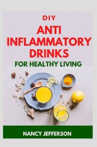 Cover of DIY Anti Inflammatory Drinks For Healthy Living