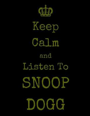 Book cover for Keep Calm And Listen To Snoop Dogg