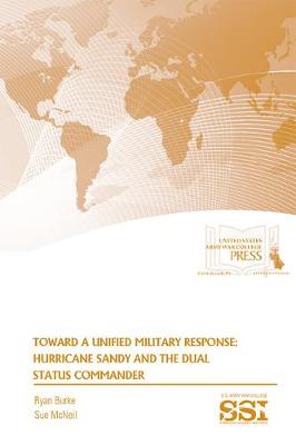Book cover for Toward a Unified Military Response: Hurricane Sandy and the Dual Status Commander