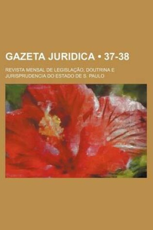 Cover of Gazeta Juridica (37-38); Revista Mensal de Legislacao, Doutrina E Jurisprudencia Do Estado de S. Paulo