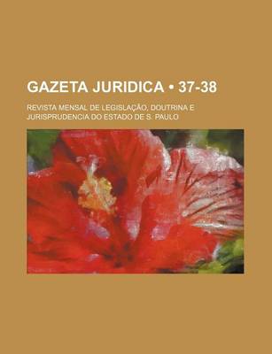 Book cover for Gazeta Juridica (37-38); Revista Mensal de Legislacao, Doutrina E Jurisprudencia Do Estado de S. Paulo