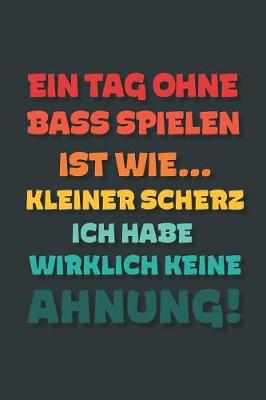 Book cover for Ein Tag ohne Bass Spielen ist wie...