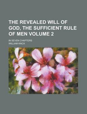 Book cover for The Revealed Will of God, the Sufficient Rule of Men; In Seven Chapters Volume 2