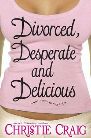 Cover of Divorced, Desperate and Delicious