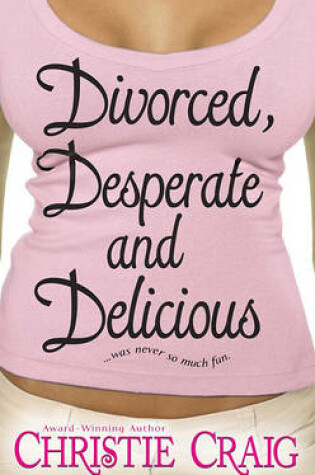 Cover of Divorced, Desperate and Delicious