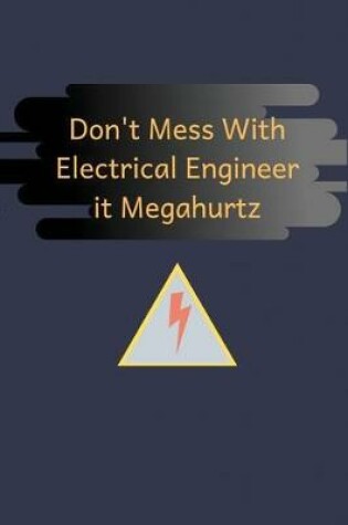 Cover of Don't Mess With Electrical Engineer it Megahurtz
