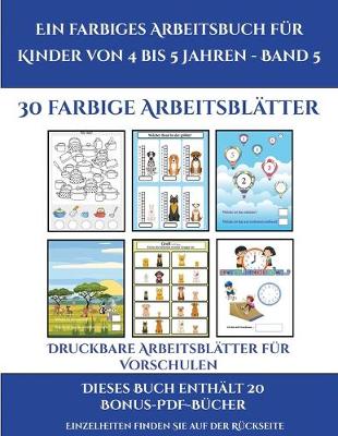 Cover of Druckbare Arbeitsblätter für Vorschulen (Ein farbiges Arbeitsbuch für Kinder von 4 bis 5 Jahren - Band 5)